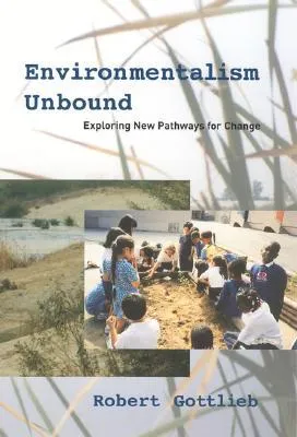 Environmentalism Unbound: Exploring New Pathways for Change