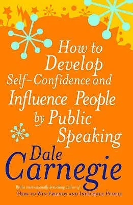 How to Develop Self-Confidence and Influence People by Public Speaking