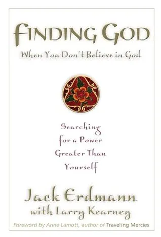 Finding God When You Don't Believe in God: Searching for a Power Greater Than Yourself