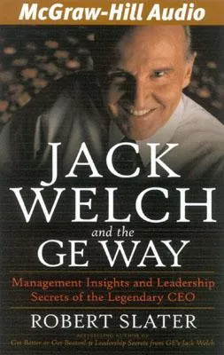 Jack Welch and the GE Way: Management Insights and Leadership Secrets of the Legendary CEO