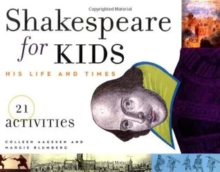 Shakespeare for Kids: His Life and Times, 21 Activities