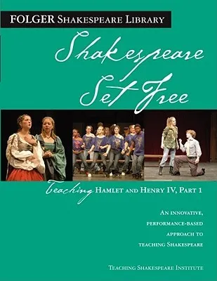 Shakespeare Set Free: Teaching Hamlet and Henry IV Part I (Folger Shakespeare Library)