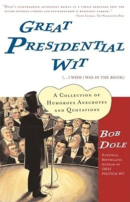 Great Presidential Wit (...I Wish I Was in the Book): A Collection of Humorous Anecdotes and Quotations