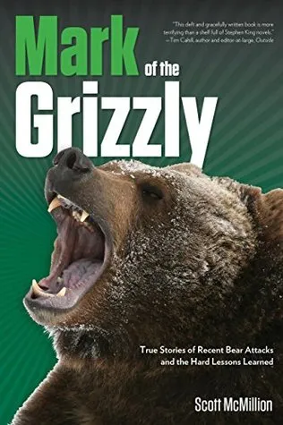 Mark of the Grizzly: True Stories of Recent Bear Attacks and the Hard Lessons Learned