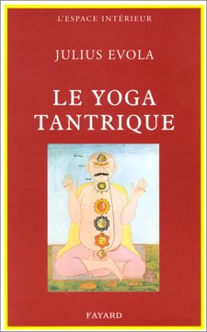 Le Yoga Tantrique:  Sa Métaphysique, Ses Pratiques