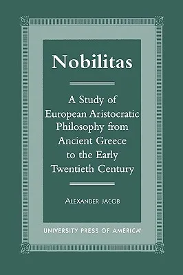 Nobilitas: A Study of European Aristocratic Philosophy from Ancient Greece to the Early Twentieth Century