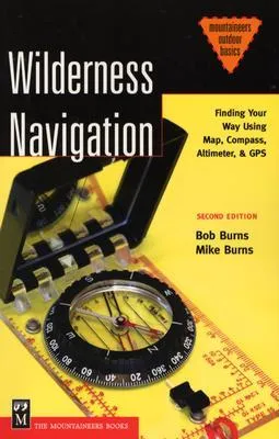 Wilderness Navigation: Finding Your Way Using Map, Compass, Altimeter, & GPS