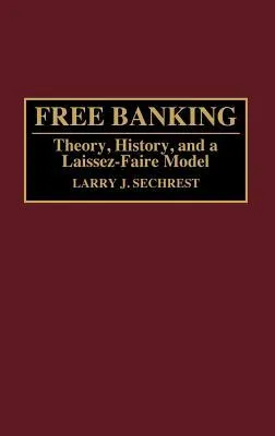 Free Banking: Theory, History, and a Laissez-Faire Model