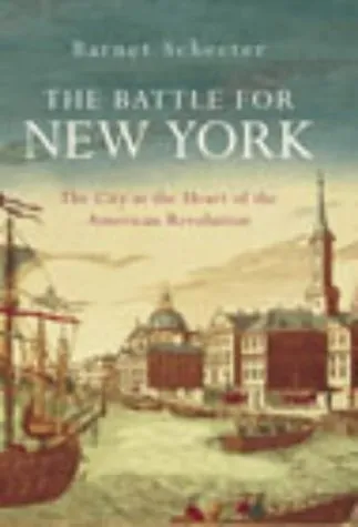 The Battle for New York: The City at the Heart of the American Revolution