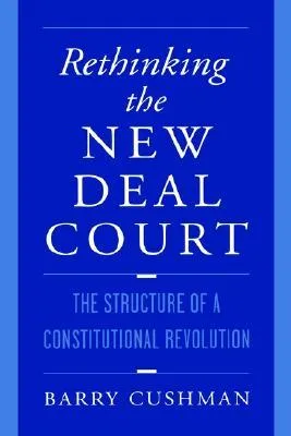 Rethinking the New Deal Court: The Structure of a Constitutional Revolution