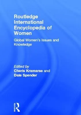 Routledge International Encyclopedia of Women: Global Women's Issues and Knowledge