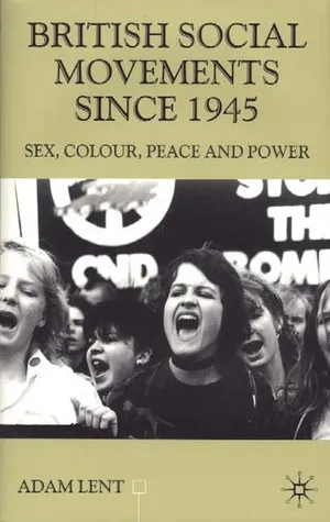 British Social Movements Since 1945: Sex, Colour, Peace and Power