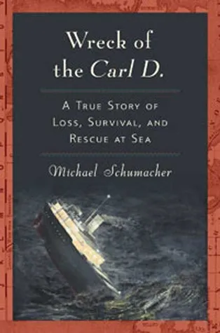 Wreck of the Carl D: A True Story of Loss, Survival and Rescue at Sea