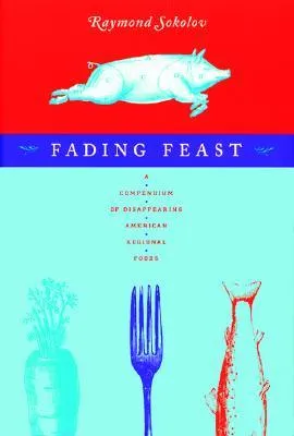 Fading Feast: A Compendium of Disappearing American Regional Foods