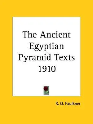 The Ancient Egyptian Pyramid Texts 1910