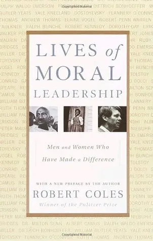 Lives of Moral Leadership: Men and Women Who Have Made a Difference