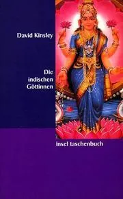 Die indischen Göttinnen: Weibliche Gottheiten im Hinduismus