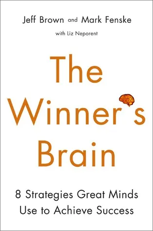 The Winner's Brain: 8 Strategies Great Minds Use to Achieve Success