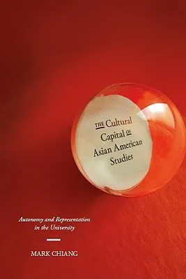 The Cultural Capital of Asian American Studies: Autonomy and Representation in the University