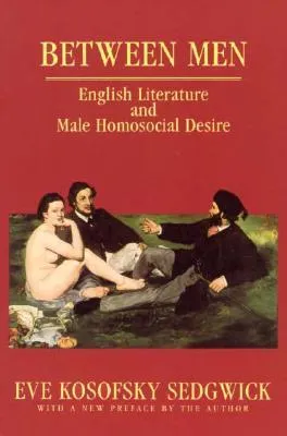 Between Men: English Literature and Male Homosocial Desire