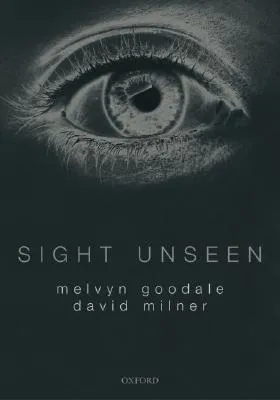 Sight Unseen: An Exploration of Conscious and Unconscious Vision