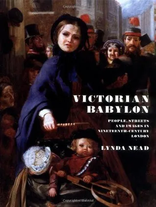 Victorian Babylon: People, Streets and Images in Nineteenth-Century London