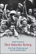 Der Falsche Krieg. Der Erste Weltkrieg Und Das 20. Jahrhundert