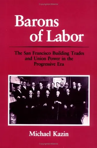 Barons of Labor: The San Francisco Building Trades and Union Power in the Progressive Era