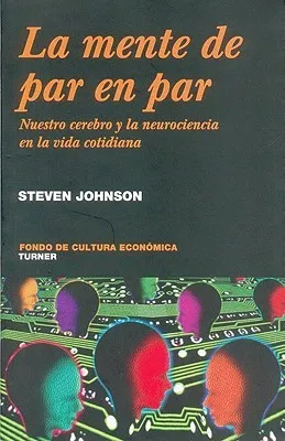 La Mente de Par en Par: Nuestro Cerebro y la Neurociencia de la Vida Cotidiana