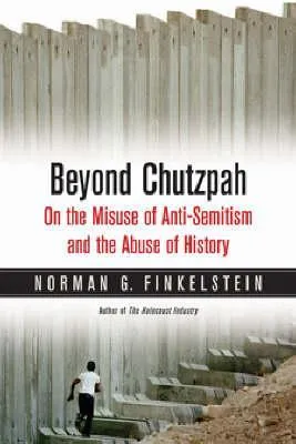 Beyond Chutzpah: On the Misuse of Anti-Semitism and the Abuse of History