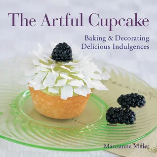 The Artful Cupcake: Baking  Decorating Delicious Indulgences