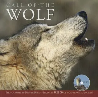 Call of the Wolf: The Life & Legends of North America's Gray Wolf