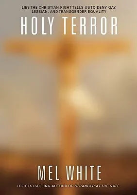 Holy Terror: Lies the Christian Right Tells Us to Deny Gay, Lesbian, and Transgender Equality