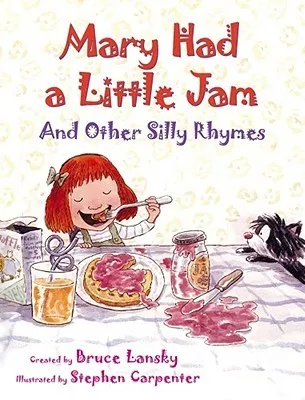 Mary Had A Little Jam: And Other Silly Rhymes