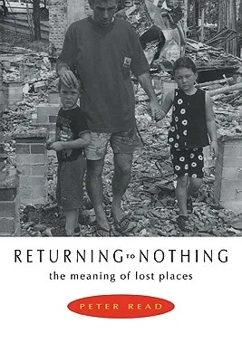 Returning to Nothing: The Meaning of Lost Places