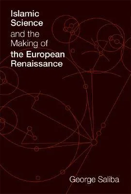 Islamic Science and the Making of the European Renaissance