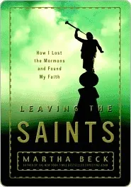 Leaving the Saints: How I Lost the Mormons and Found My Faith