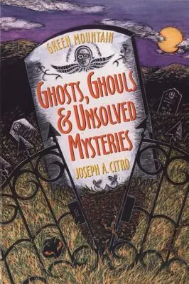 Green Mountain Ghosts, Ghouls  Unsolved Mysteries