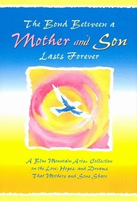 The Bond Between A Mother & Son Lasts Forever: A Blue Mountain Arts Collection On The Love, Hopes, And Dreams That Mothers And Sons Share (Forever