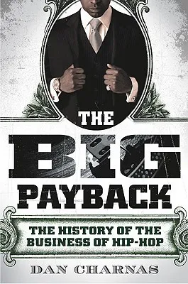 The Big Payback: The History of the Business of Hip-Hop