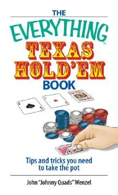 The Everything Texas Hold 'Em Book: Tips And Tricks You Need to Take the Pot