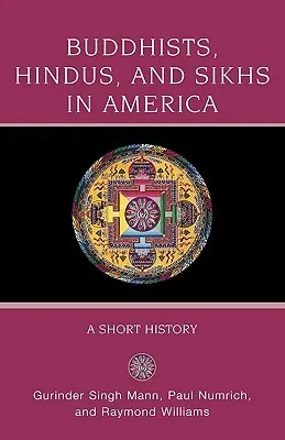 Buddhists, Hindus, and Sikhs in America: A Short History (Religion in American Life)