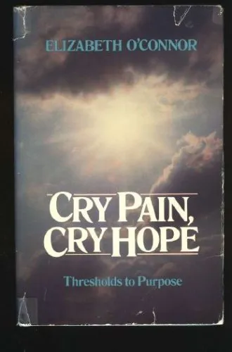 Cry Pain, Cry Hope: Thresholds To Purpose