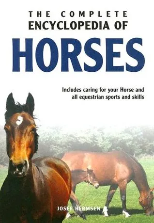 The Complete Encyclopedia of Horses: Includes Caring for Your Horse and All Equestrian Sports and Skills