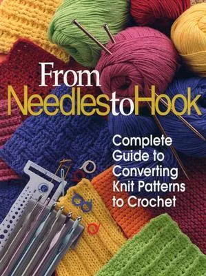 From Needles to Hook: Complete Guide to Converting Knit Patterns to Crochet