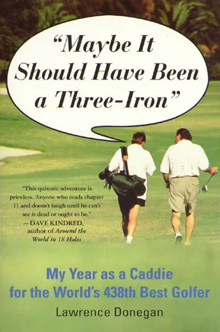 Maybe It Should Have Been a Three Iron: My Year as Caddie for the World