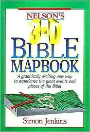 Nelson's 3-D Bible Mapbook: A Graphically Exciting New Way to Experience the Great Events and Places of the Bible