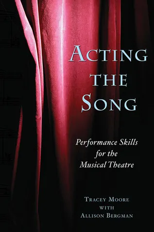 Acting the Song: Performance Skills for the Musical Theatre