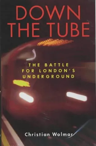 Down the Tube: The Battle for London's Underground