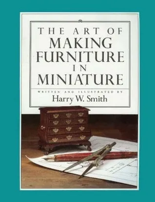 The Art Of Making Furniture In Miniature